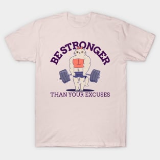 BE STRONGER THAN YOUR EXCUSES T-Shirt